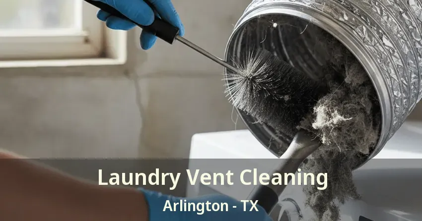 Laundry Vent Cleaning Arlington - TX Laundry Vent Cleaning Arlington - TX