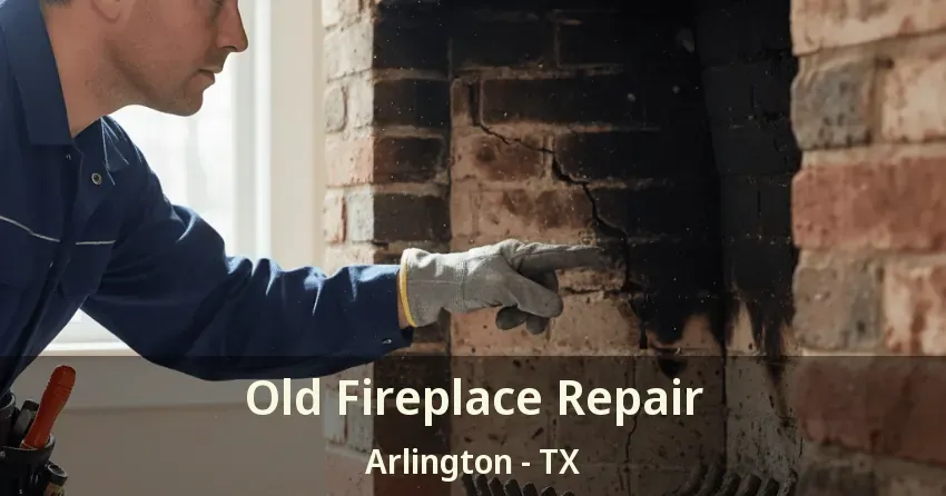 Old Fireplace Repair Arlington - TX Old Fireplace Repair Arlington - TX