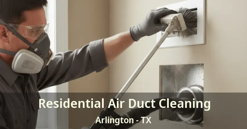 Residential Air Duct Cleaning Arlington - TX