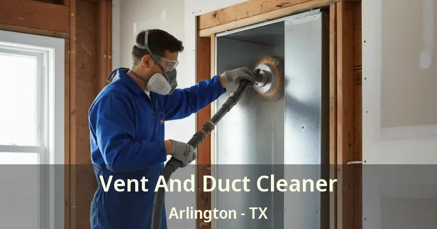 Vent And Duct Cleaner Arlington - TX Vent And Duct Cleaner Arlington - TX