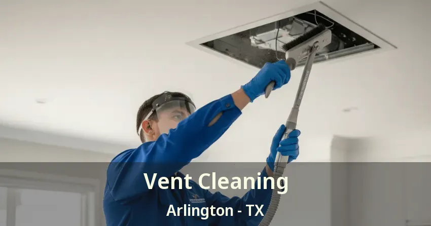 Vent Cleaning Arlington - TX