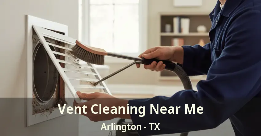 Vent Cleaning Near Me Arlington - TX