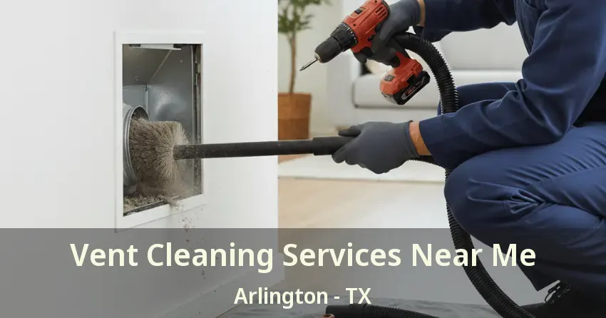 Vent Cleaning Services Near Me Arlington - TX