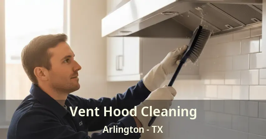 Vent Hood Cleaning Arlington - TX Vent Hood Cleaning Arlington - TX