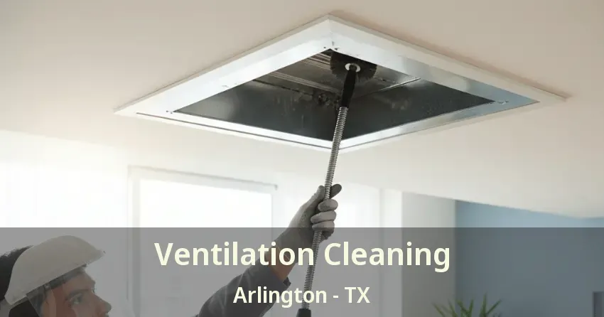 Ventilation Cleaning Arlington - TX Ventilation Cleaning Arlington - TX
