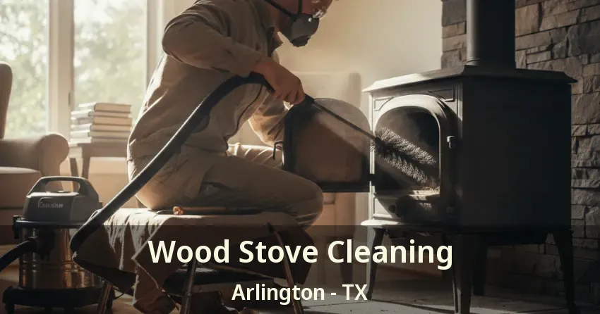 Wood Stove Cleaning Arlington - TX